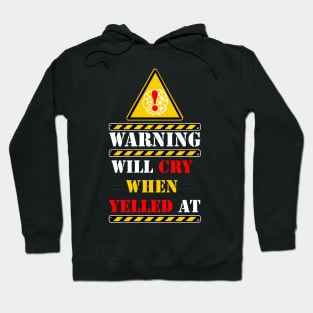 warning will cry when yelled at Hoodie